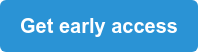 Get early access